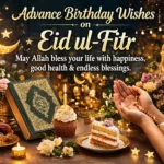 Advance Birthday Wishes on Eid ul Fitr
